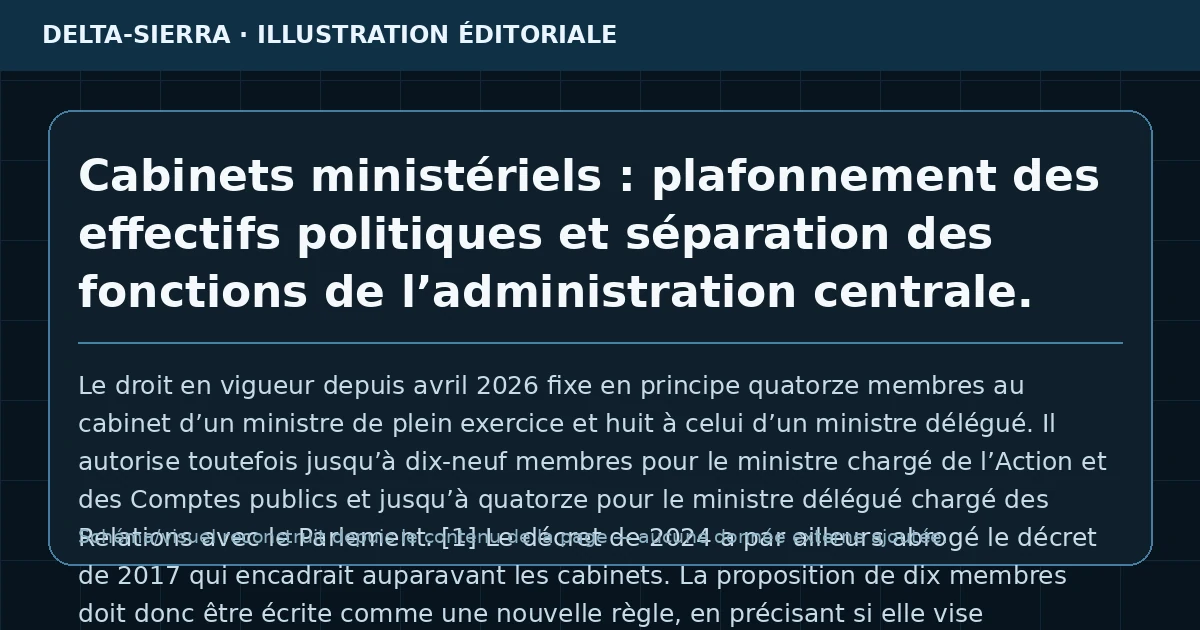 Cabinets ministériels : plafonnement des effectifs politiques et séparation des fonctions de l’administration centrale.
