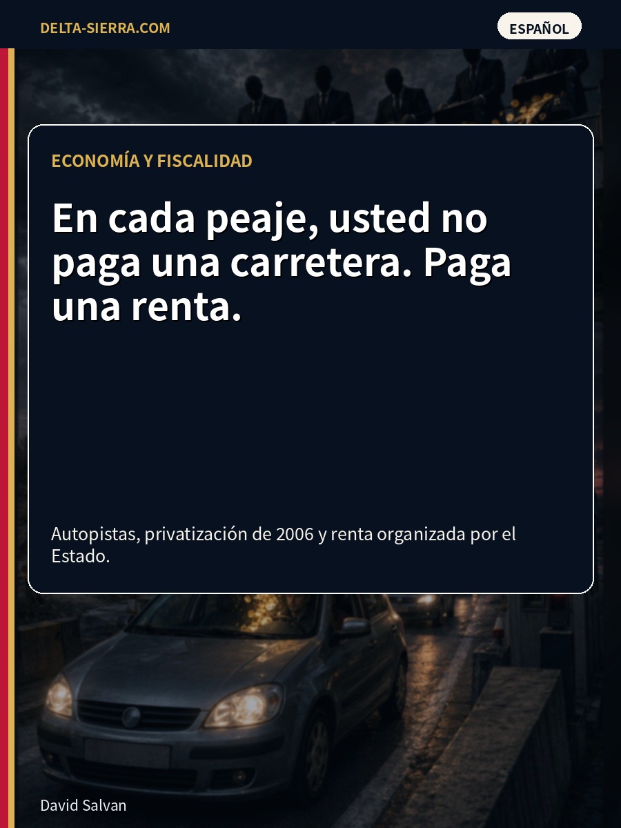 En cada peaje, usted no paga una carretera. Paga una renta.